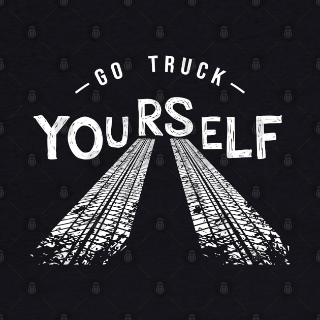 Funny Trucker Gift - Go Truck Yourself by NAMTO